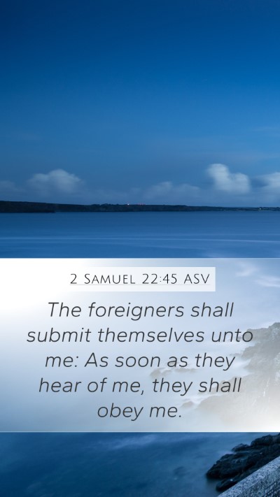 2 Samuel 22:45 ASV Mobile Phone Wallpaper - The foreigners shall submit themselves unto me: - Mobile Bible Verse Wallpaper