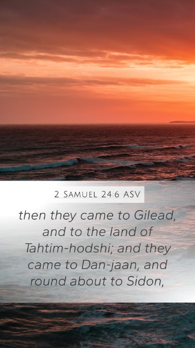 2 Samuel 24:6 ASV Mobile Phone Wallpaper - then they came to Gilead, and to the land of - Mobile Bible Verse Wallpaper