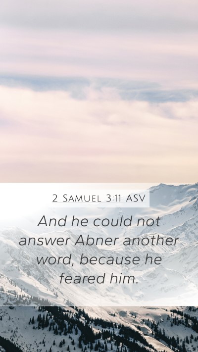 2 Samuel 3:11 ASV Mobile Phone Wallpaper - And he could not answer Abner another word, - Mobile Bible Verse Wallpaper