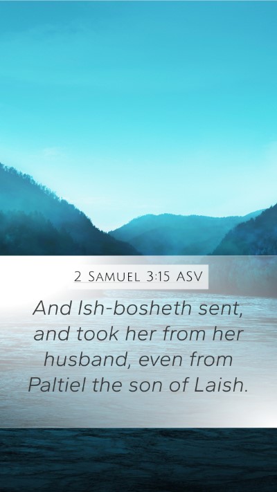 2 Samuel 3:15 ASV Mobile Phone Wallpaper - And Ish-bosheth sent, and took her from her - Mobile Bible Verse Wallpaper