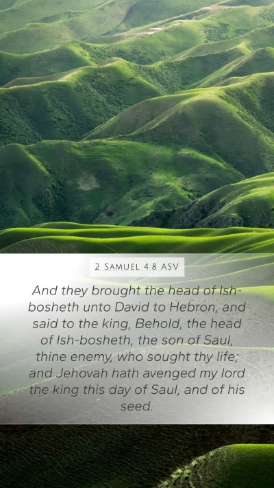 2 Samuel 4:8 ASV Mobile Phone Wallpaper - And they brought the head of Ish-bosheth unto - Mobile Bible Verse Wallpaper