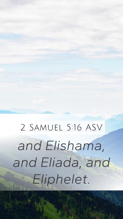 2 Samuel 5:16 ASV Mobile Phone Wallpaper - and Elishama, and Eliada, and - Mobile Bible Verse Wallpaper