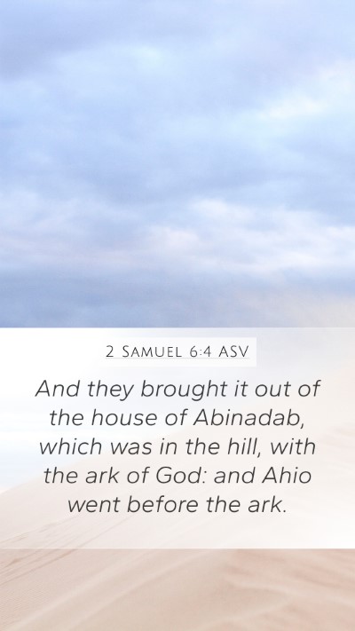 2 Samuel 6:4 ASV Mobile Phone Wallpaper - And they brought it out of the house of Abinadab, - Mobile Bible Verse Wallpaper