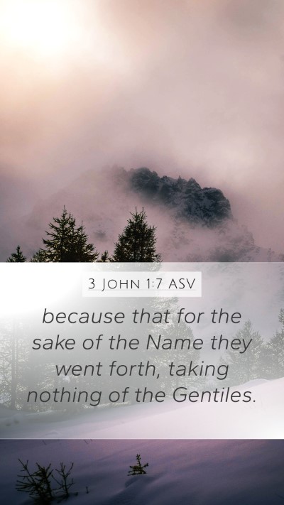 3 John 1:7 ASV Mobile Phone Wallpaper - because that for the sake of the Name they went - Mobile Bible Verse Wallpaper