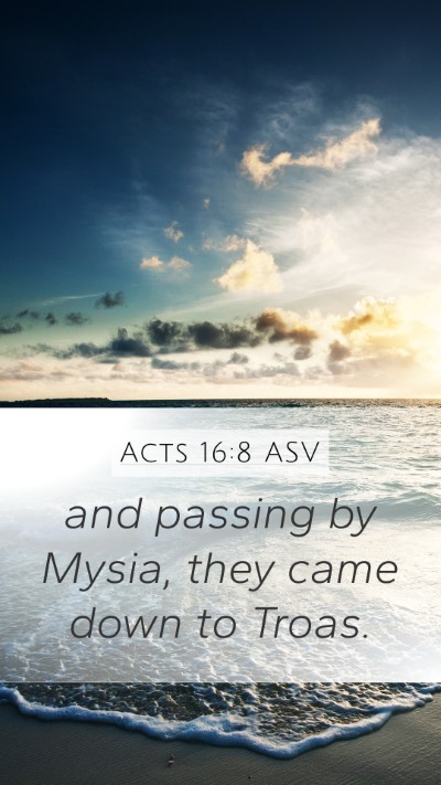 Acts 16:8 ASV Mobile Phone Wallpaper - and passing by Mysia, they came down to - Mobile Bible Verse Wallpaper