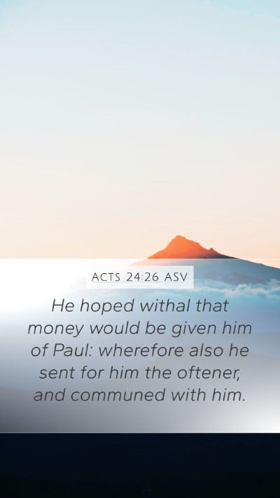 Acts 24:26 ASV Mobile Phone Wallpaper - He hoped withal that money would be given him of - Mobile Bible Verse Wallpaper
