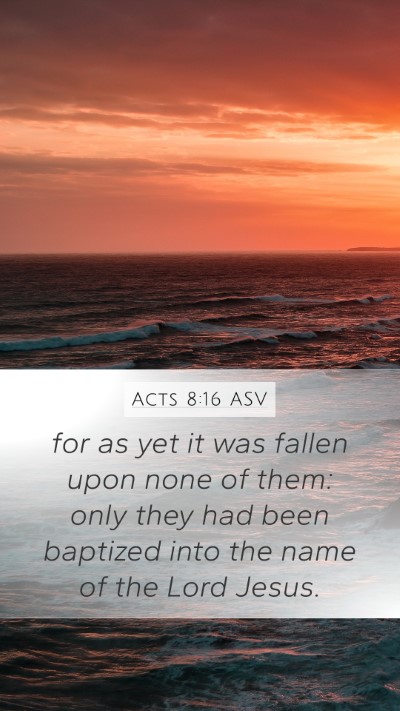 Acts 8:16 ASV Mobile Phone Wallpaper - for as yet it was fallen upon none of them: only - Mobile Bible Verse Wallpaper