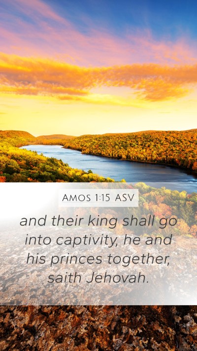 Amos 1:15 ASV Mobile Phone Wallpaper - and their king shall go into captivity, he and - Mobile Bible Verse Wallpaper