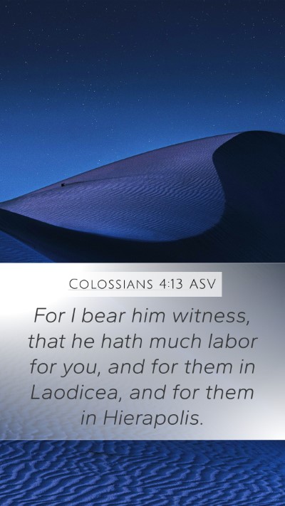 Colossians 4:13 ASV Mobile Phone Wallpaper - For I bear him witness, that he hath much labor - Mobile Bible Verse Wallpaper