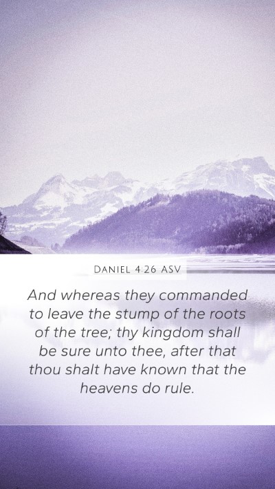 Daniel 4:26 ASV Mobile Phone Wallpaper - And whereas they commanded to leave the stump of - Mobile Bible Verse Wallpaper