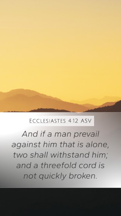 Ecclesiastes 4:12 ASV Mobile Phone Wallpaper - And if a man prevail against him that is alone, - Mobile Bible Verse Wallpaper