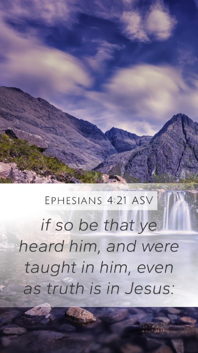 Ephesians 4:21 ASV Mobile Phone Wallpaper - if so be that ye heard him, and were taught in - Mobile Bible Verse Wallpaper
