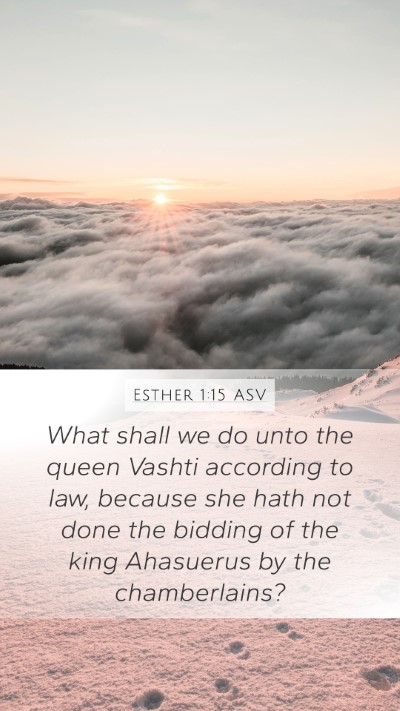 Esther 1:15 ASV Mobile Phone Wallpaper - What shall we do unto the queen Vashti according - Mobile Bible Verse Wallpaper
