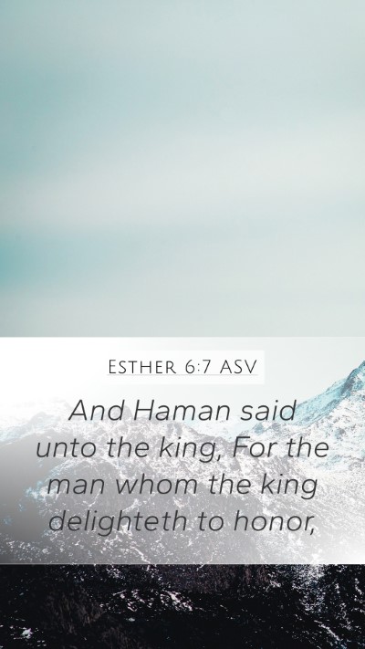 Esther 6:7 ASV Mobile Phone Wallpaper - And Haman said unto the king, For the man whom - Mobile Bible Verse Wallpaper