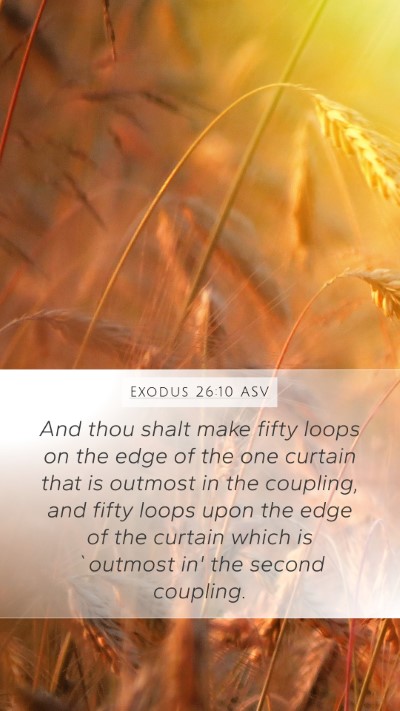 Exodus 26:10 ASV Mobile Phone Wallpaper - And thou shalt make fifty loops on the edge of - Mobile Bible Verse Wallpaper