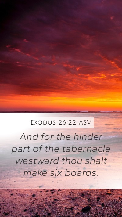 Exodus 26:22 ASV Mobile Phone Wallpaper - And for the hinder part of the tabernacle - Mobile Bible Verse Wallpaper