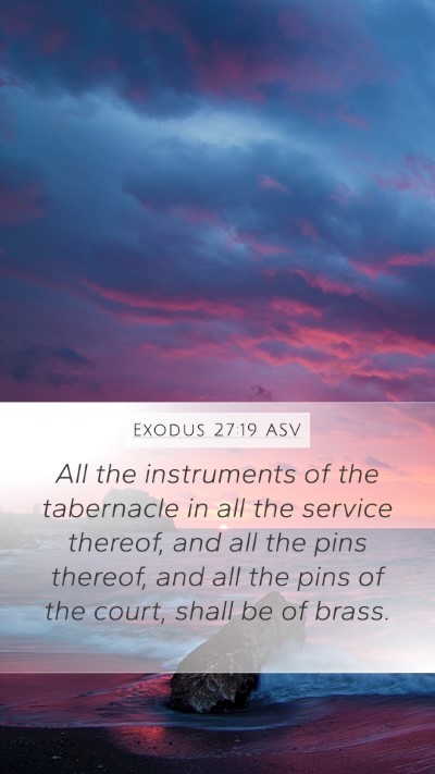 Exodus 27:19 ASV Mobile Phone Wallpaper - All the instruments of the tabernacle in all the - Mobile Bible Verse Wallpaper
