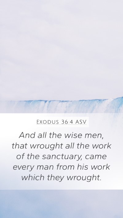 Exodus 36:4 ASV Mobile Phone Wallpaper - And all the wise men, that wrought all the work - Mobile Bible Verse Wallpaper