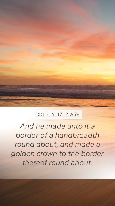 Exodus 37:12 ASV Mobile Phone Wallpaper - And he made unto it a border of a handbreadth - Mobile Bible Verse Wallpaper