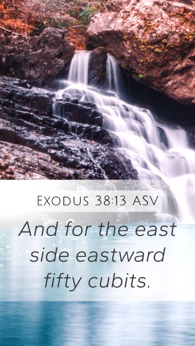 Exodus 38:13 ASV Mobile Phone Wallpaper - And for the east side eastward fifty - Mobile Bible Verse Wallpaper