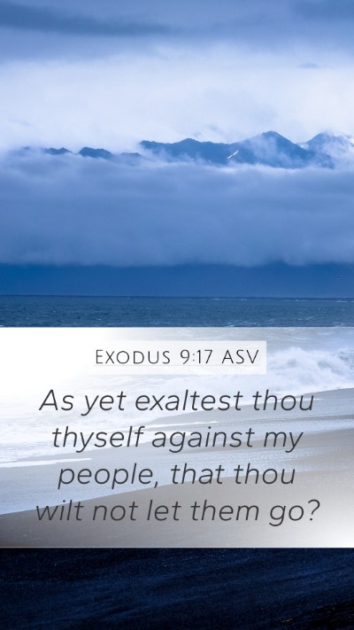 Exodus 9:17 ASV Mobile Phone Wallpaper - As yet exaltest thou thyself against my people, - Mobile Bible Verse Wallpaper