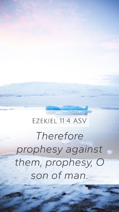 Ezekiel 11:4 ASV Mobile Phone Wallpaper - Therefore prophesy against them, prophesy, O son - Mobile Bible Verse Wallpaper
