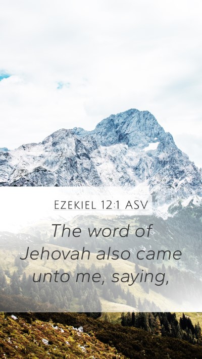 Ezekiel 12:1 ASV Mobile Phone Wallpaper - The word of Jehovah also came unto me, - Mobile Bible Verse Wallpaper
