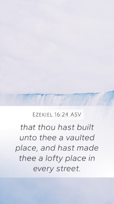 Ezekiel 16:24 ASV Bible Verse Image
