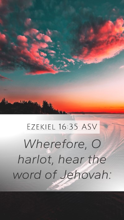 Ezekiel 16:35 ASV Mobile Phone Wallpaper - Wherefore, O harlot, hear the word of - Mobile Bible Verse Wallpaper