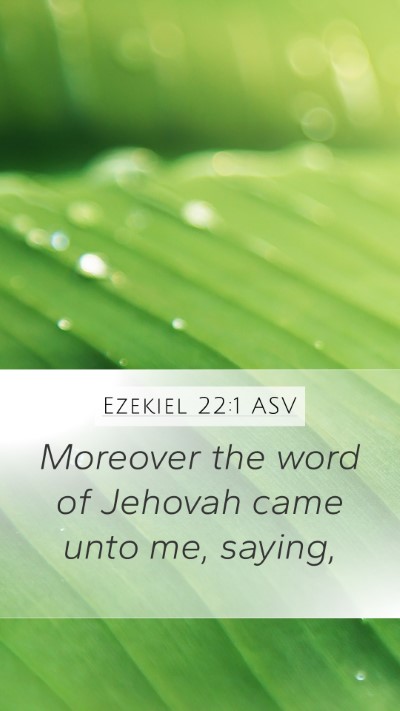 Ezekiel 22:1 ASV Mobile Phone Wallpaper - Moreover the word of Jehovah came unto me, - Mobile Bible Verse Wallpaper
