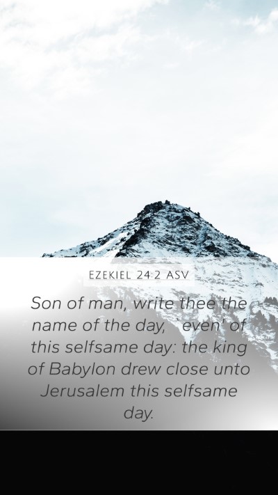 Ezekiel 24:2 ASV Mobile Phone Wallpaper - Son of man, write thee the name of the day, - Mobile Bible Verse Wallpaper
