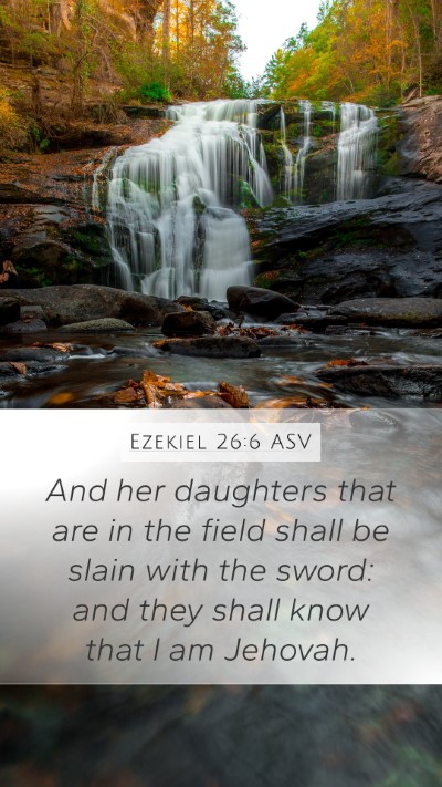 Ezekiel 26:6 ASV Mobile Phone Wallpaper - And her daughters that are in the field shall be - Mobile Bible Verse Wallpaper