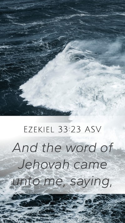 Ezekiel 33:23 ASV Mobile Phone Wallpaper - And the word of Jehovah came unto me, - Mobile Bible Verse Wallpaper