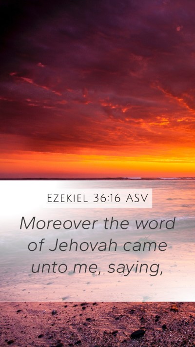 Ezekiel 36:16 ASV Mobile Phone Wallpaper - Moreover the word of Jehovah came unto me, - Mobile Bible Verse Wallpaper