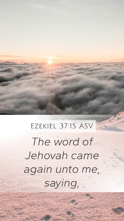 Ezekiel 37:15 ASV Mobile Phone Wallpaper - The word of Jehovah came again unto me, - Mobile Bible Verse Wallpaper