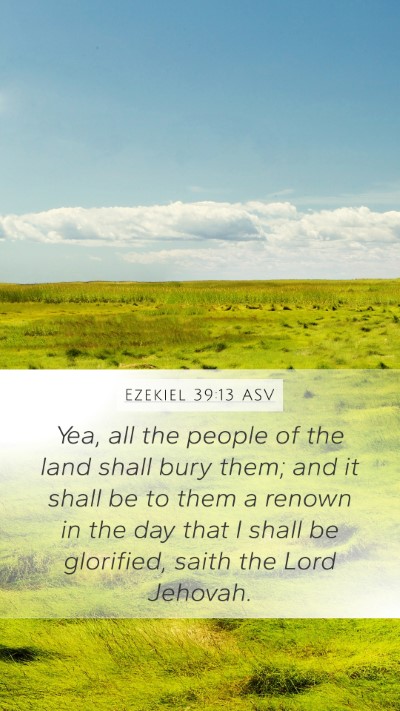 Ezekiel 39:13 ASV Mobile Phone Wallpaper - Yea, all the people of the land shall bury them; - Mobile Bible Verse Wallpaper