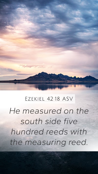 Ezekiel 42:18 ASV Mobile Phone Wallpaper - He measured on the south side five hundred reeds - Mobile Bible Verse Wallpaper