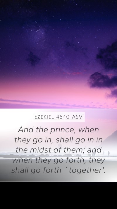 Ezekiel 46:10 ASV Mobile Phone Wallpaper - And the prince, when they go in, shall go in in - Mobile Bible Verse Wallpaper