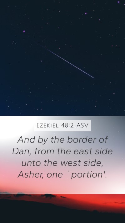 Ezekiel 48:2 ASV Mobile Phone Wallpaper - And by the border of Dan, from the east side unto - Mobile Bible Verse Wallpaper