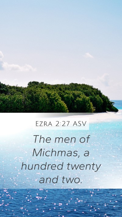Ezra 2:27 ASV Mobile Phone Wallpaper - The men of Michmas, a hundred twenty and - Mobile Bible Verse Wallpaper