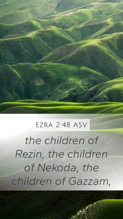 Ezra 2:48 ASV Mobile Phone Wallpaper - the children of Rezin, the children of Nekoda, - Mobile Bible Verse Wallpaper