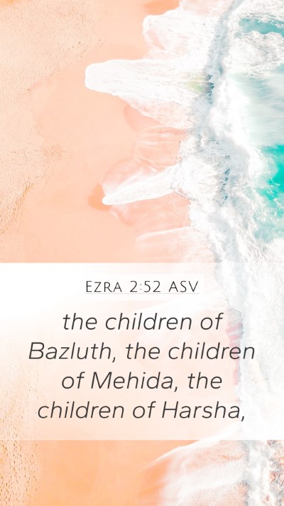 Ezra 2:52 ASV Mobile Phone Wallpaper - the children of Bazluth, the children of Mehida, - Mobile Bible Verse Wallpaper