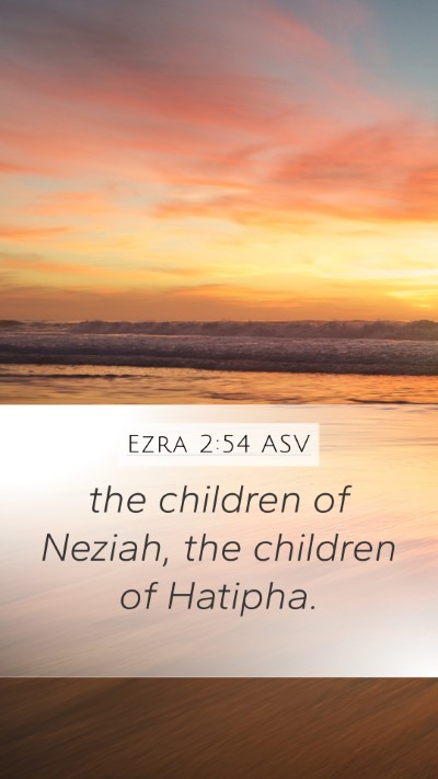 Ezra 2:54 ASV Mobile Phone Wallpaper - the children of Neziah, the children of - Mobile Bible Verse Wallpaper
