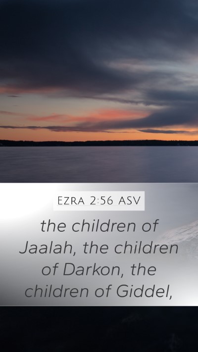 Ezra 2:56 ASV Mobile Phone Wallpaper - the children of Jaalah, the children of Darkon, - Mobile Bible Verse Wallpaper