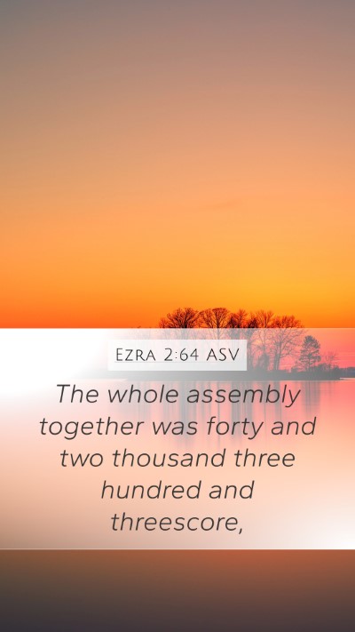 Ezra 2:64 ASV Mobile Phone Wallpaper - The whole assembly together was forty and two - Mobile Bible Verse Wallpaper