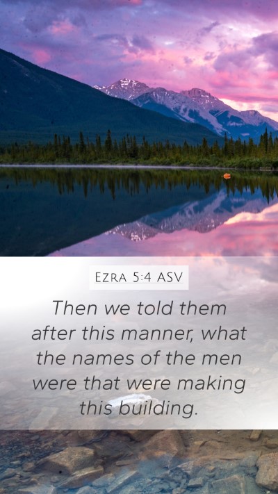 Ezra 5:4 ASV Mobile Phone Wallpaper - Then we told them after this manner, what the - Mobile Bible Verse Wallpaper