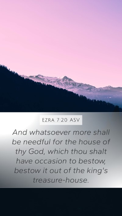 Ezra 7:20 ASV Mobile Phone Wallpaper - And whatsoever more shall be needful for the - Mobile Bible Verse Wallpaper