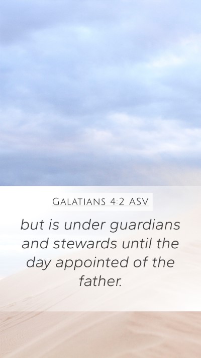 Galatians 4:2 ASV Mobile Phone Wallpaper - but is under guardians and stewards until the day - Mobile Bible Verse Wallpaper