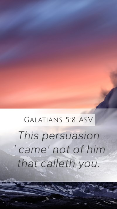 Galatians 5:8 ASV Mobile Phone Wallpaper - This persuasion `came' not of him that calleth - Mobile Bible Verse Wallpaper