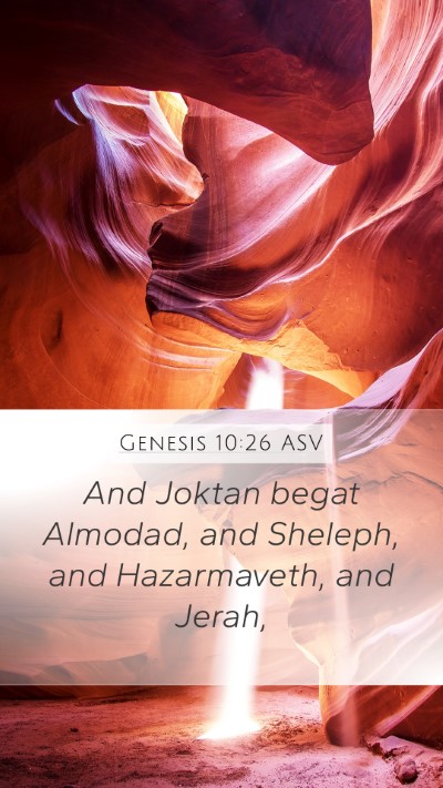 Genesis 10:26 ASV Mobile Phone Wallpaper - And Joktan begat Almodad, and Sheleph, and - Mobile Bible Verse Wallpaper
